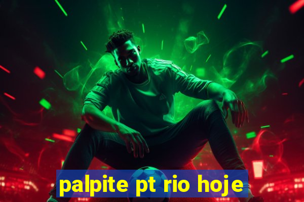 palpite pt rio hoje